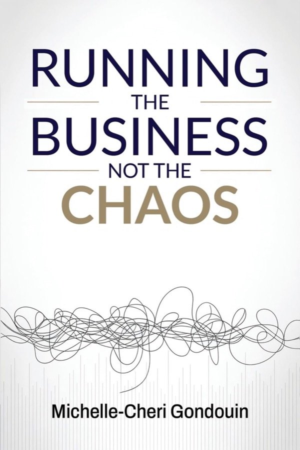 Running the Business, Not the Chaos by Michelle-Cheri Gondouin